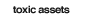 toxic assets